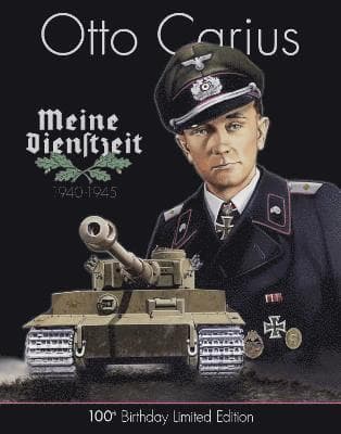 Otto Carius Meine Dienstzeit: 100th Birthday Limited Edition