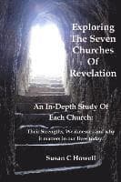 Exploring The Seven Churches of Revelation: An In-Depth Study of Each Church: Their Strengths, Weaknesses and why it matters in our lives today.