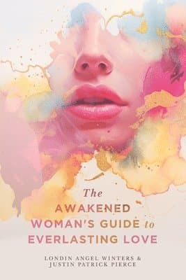 Awakened Woman's Guide to Everlasting Love