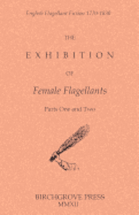 The Exhibition of Female Flagellants: Parts One and Two