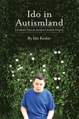 Ido in Autismland: Climbing Out of Autism's Silent Prison