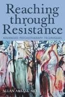 Reaching Through Resistance: Advanced Psychotherapy Techniques
