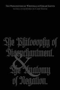 The Philosophical Writings of Edgar Saltus: The Philosophy of Disenchantment & The Anatomy of Negation
