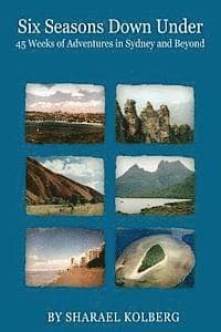 Six Seasons Down Under: 45 Weeks of Adventures in Sydney and Beyond