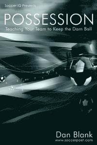 Soccer iQ Presents... POSSESSION: Teaching Your Team to Keep the Darn Ball