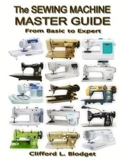 The Sewing Machine Master Guide: From Basic to Expert