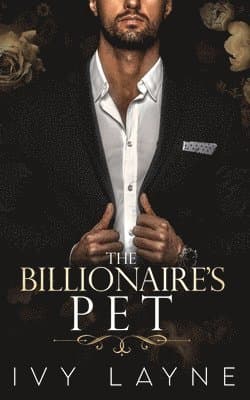 Billionaire's Pet (A 'Scandals of the Bad Boy Billionaires' Romance)