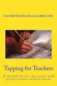 Tapping for Teachers: EFT-Relieve the Stress and Go for Success