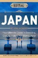 Japan: Your Ultimate Guide to Travel, Culture, History, Food and More!: Experience Everything Travel Guide CollectionTM