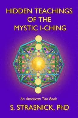 Hidden Teachings of the Mystic I-Ching: Activating the Gateways to the Many Lives of the Spectral Soul