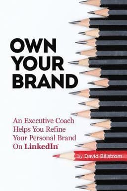 Own Your Brand: An Executive Coach Helps You Refine Your Personal Brand on Linkedin