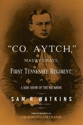 "Co. Aytch": Maury Grays, First Tennessee Regiment