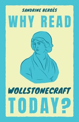 Why Read Wollstonecraft Today?
