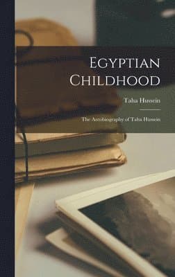 Egyptian Childhood: The Autobiography of Taha Hussein