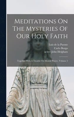 Meditations On The Mysteries Of Our Holy Faith