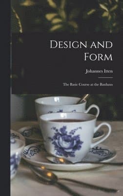Design and Form: the Basic Course at the Bauhaus