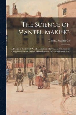 Science of Mantel Making
