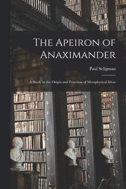 The Apeiron of Anaximander: a Study in the Origin and Function of Metaphysical Ideas