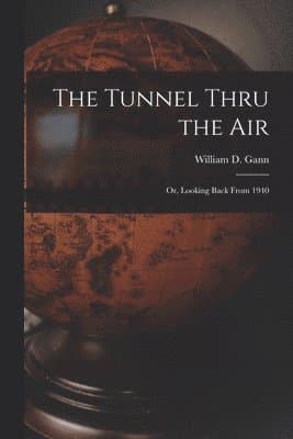 The Tunnel Thru the Air; or, Looking Back From 1940