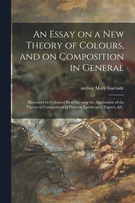 Essay on a New Theory of Colours, and on Composition in General