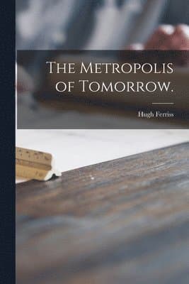 The Metropolis of Tomorrow.