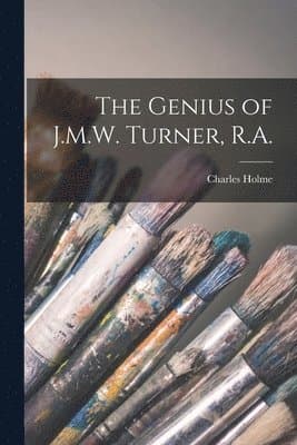 Genius of J.M.W. Turner, R.A.