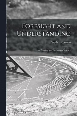 Foresight and Understanding; an Enquiry Into the Aims of Science