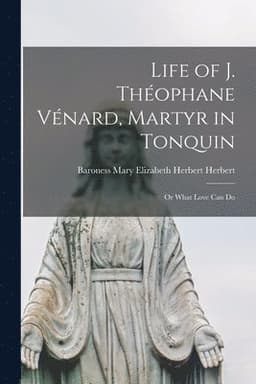 Life of J. Théophane Vénard, Martyr in Tonquin