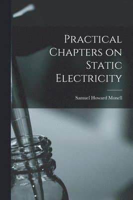 Practical Chapters on Static Electricity