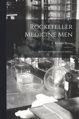 Rockefeller Medicine Men:Medicine and Capitalism in America