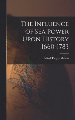Influence of Sea Power Upon History 1660-1783