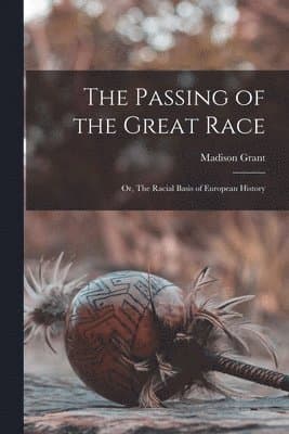 Passing of the Great Race; or, The Racial Basis of European History