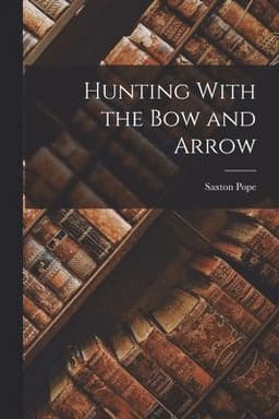 Hunting With the Bow and Arrow