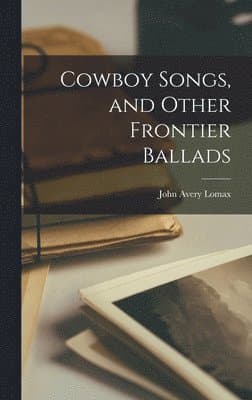 Cowboy Songs, and Other Frontier Ballads