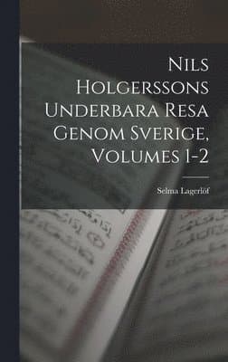 Nils Holgerssons Underbara Resa Genom Sverige, Volumes 1-2