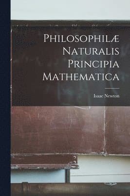 Philosophilæ Naturalis Principia Mathematica