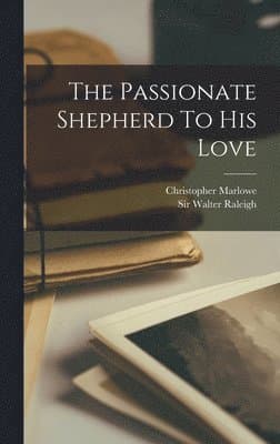 Passionate Shepherd To His Love