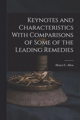 Keynotes and Characteristics With Comparisons of Some of the Leading Remedies