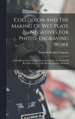 Collodion And The Making Of Wet Plate Negatives For Photo-engraving Work