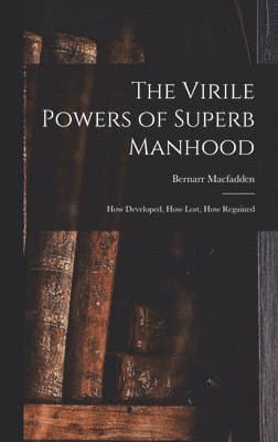 Virile Powers of Superb Manhood