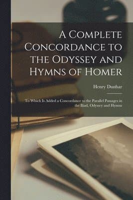 Complete Concordance to the Odyssey and Hymns of Homer