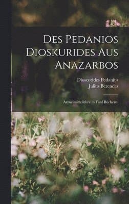 Des Pedanios Dioskurides aus Anazarbos