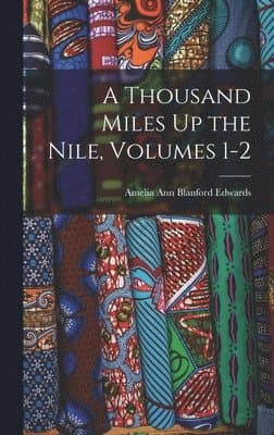 Thousand Miles Up the Nile, Volumes 1-2