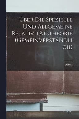 Über die spezielle und allgemeine Relativitätstheorie (gemeinverständlich)