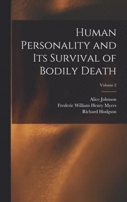 Human Personality and Its Survival of Bodily Death; Volume 2