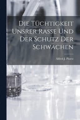 Die Tüchtigkeit Unsrer Rasse und der Schutz der Schwachen