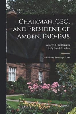 Chairman, CEO, and President of Amgen, 1980-1988