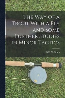 way of a Trout With a fly and Some Further Studies in Minor Tactics