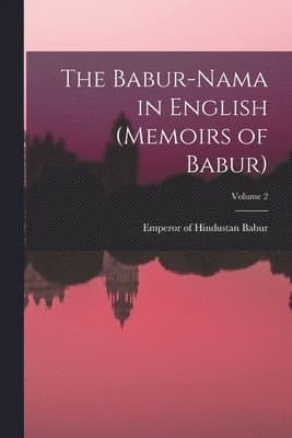 Babur-nama in English (Memoirs of Babur); Volume 2