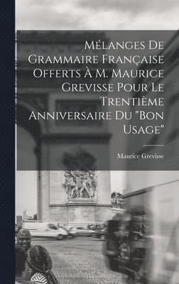 Mélanges de grammaire française offerts à M. Maurice Grevisse pour le trentième anniversaire du "Bon usage"